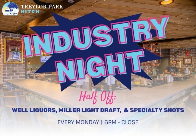 industry night hitch. Half off well liquors, miller light draft, and specialty shots from 6 pm - close on Monday.