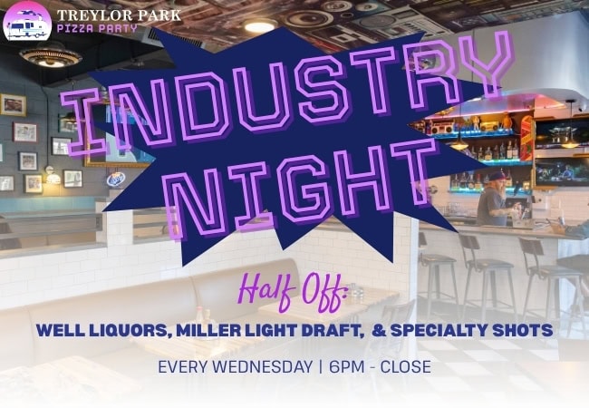 industry night pizza party. Half off well liquors, miller light draft, and specialty shots from 6 pm - close on Wednesday.